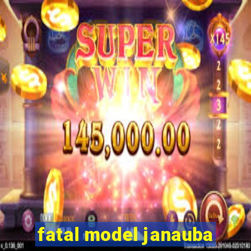 fatal model janauba